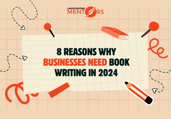 8 Reasons Why Businesses Need Book Writing in 2024