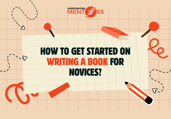 How to Get Started on Writing a Book for Novices