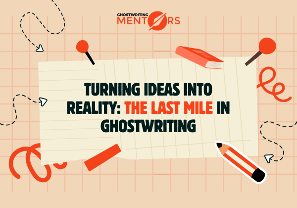 Turning Ideas into Reality The Last Mile in Ghostwriting