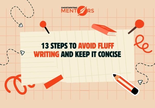 13 Steps to Avoid Fluff Writing and Keep It Concise