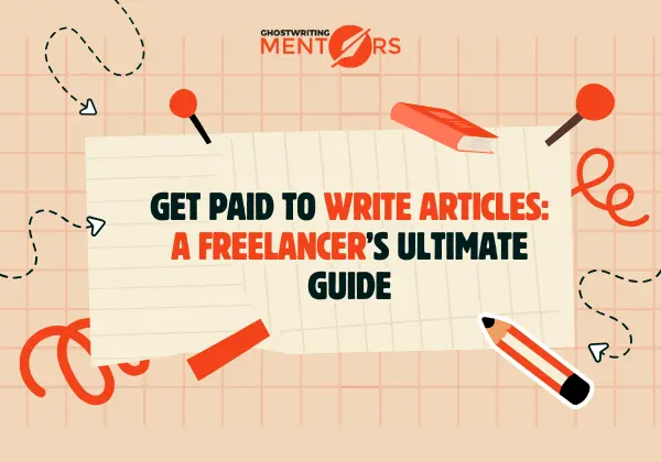 Get Paid to Write Articles A Freelancer’s Ultimate Guide