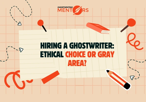Hiring a Ghostwriter Ethical Choice or Gray Area