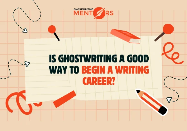 Is Ghostwriting a Good Way to Begin a Writing Career